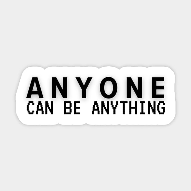 Anyone can be anything Sticker by imblessed